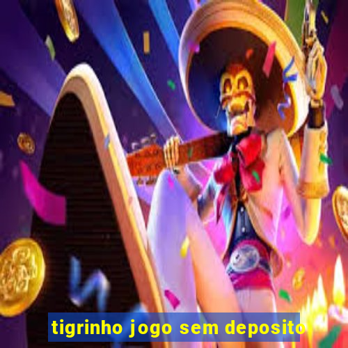 tigrinho jogo sem deposito